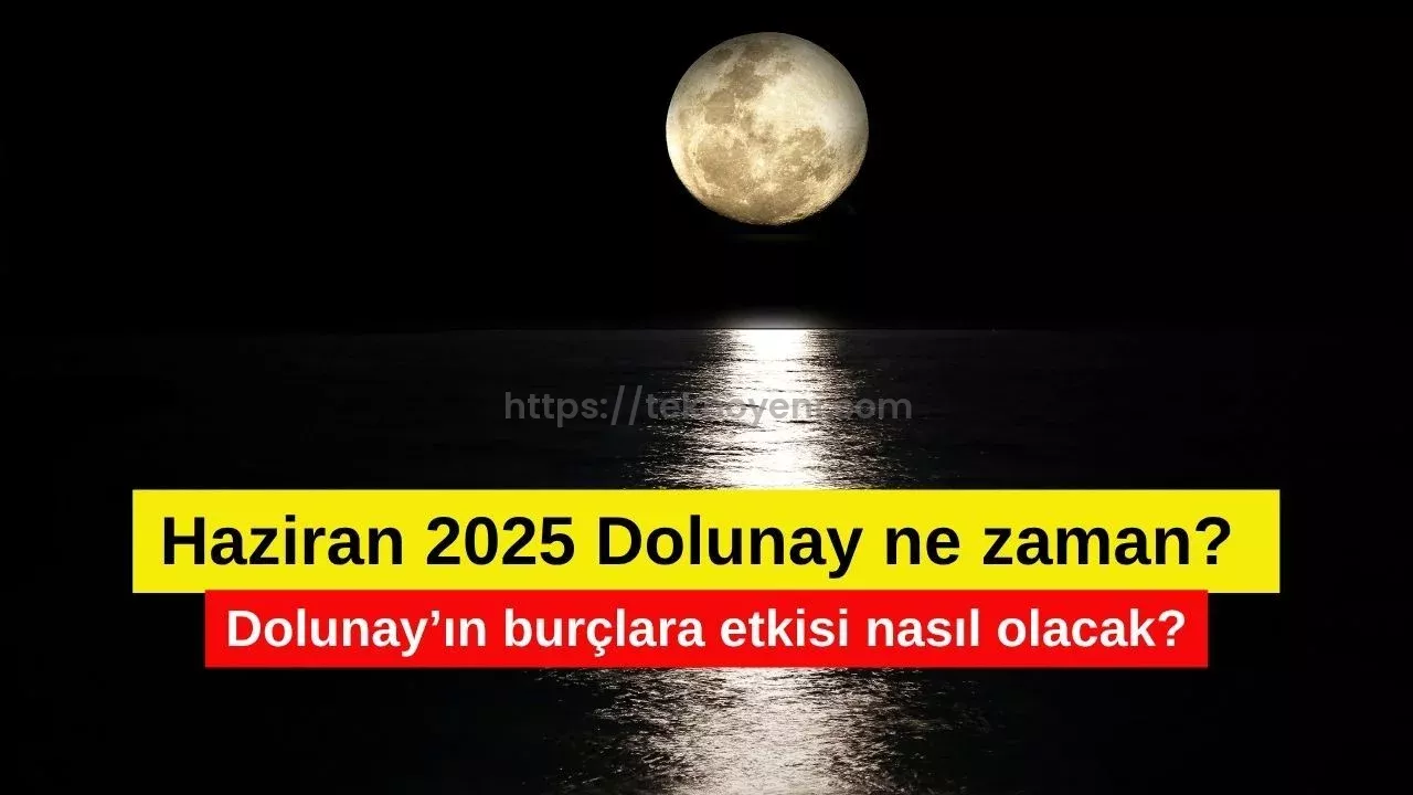 Dolunay Ne Zaman Çıkacak? Burçlara Göre Dolunayın Etkileri