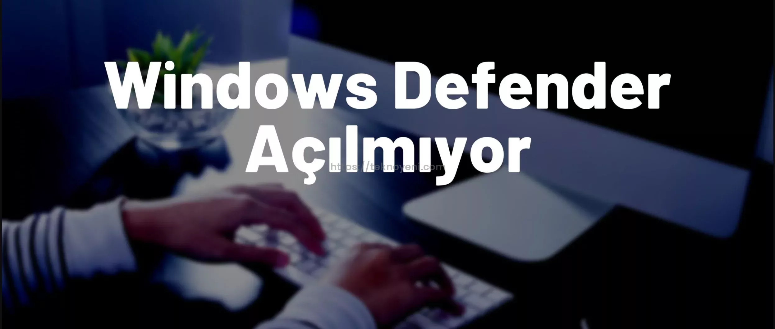 Windows 11 Windows Defender Açılmıyor Sorunu Çözümü 2 Windows 11 Windows Defender Açılmıyor Sorunu Çözümü