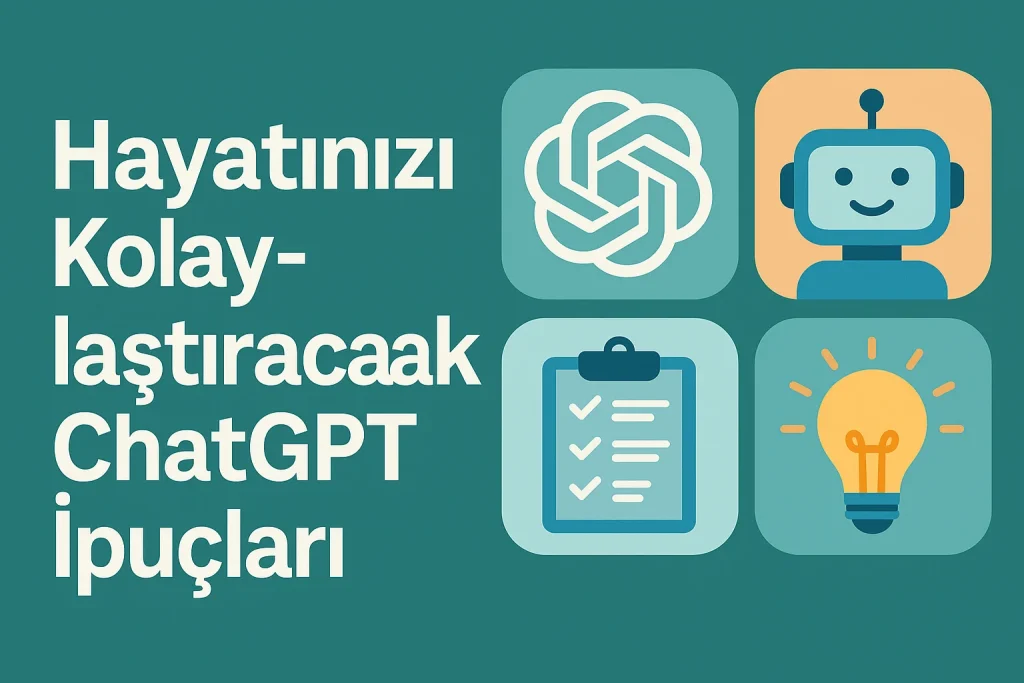 Hayatınızı Kolaylaştıracak ChatGPT İpuçları
