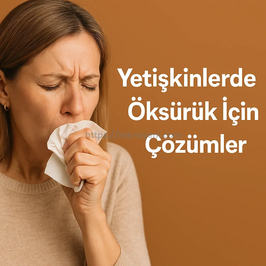 Yetişkinlerde Öksürük Nasıl Geçer? Doğal ve Evde Uygulanabilecek Çözümler