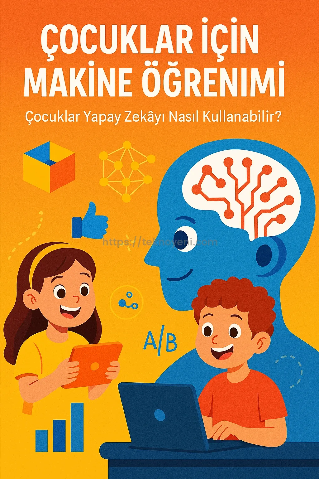 Çocuklar İçin Makine Öğrenimi: Çocuklar Yapay Zekâyı Nasıl Kullanabilir?