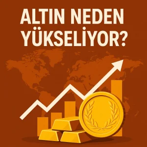 Altın Neden Yükseliyor? 2025 Yılında Altının Yükseliş Sebepleri ve Piyasa Gerçekleri