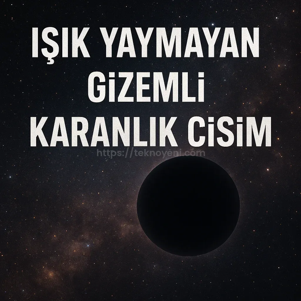 Astronomlar Evrenin Derinliklerinde Görünmez Bir Devi Keşfetti: Işık Yaymayan Karanlık Cisim Keşfi Bilim Dünyasını Şaşırttı 1 Astronomlar Evrenin Derinliklerinde Görünmez Bir Devi Keşfetti: Işık Yaymayan Karanlık Cisim Keşfi Bilim Dünyasını Şaşırttı